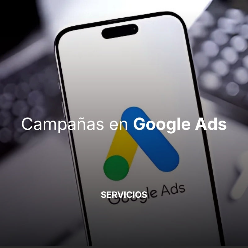 Creamos tu campaña en Google Ads – Aumenta tráfico y ventas con intención de búsqueda